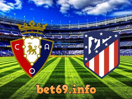 Soi kèo bóng đá Osasuna vs Atl. Madrid – 00h30 – 01/11/2020