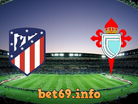 Soi kèo bóng đá Atl. Madrid vs Celta Vigo – 03h00 – 09/02/2021