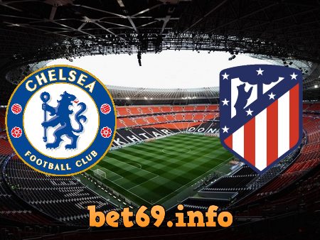 Soi kèo bóng đá Chelsea vs Atl Madrid – 03h00 – 18/03/2021