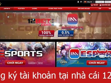 Hướng dẫn đăng ký tài khoản tại nhà cái 12bet