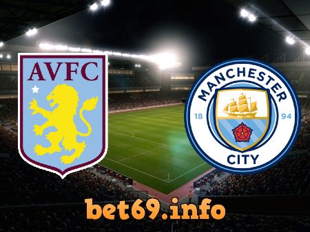 Soi kèo bóng đá Aston Villa vs Manchester City – 02h15 – 22/04/2021