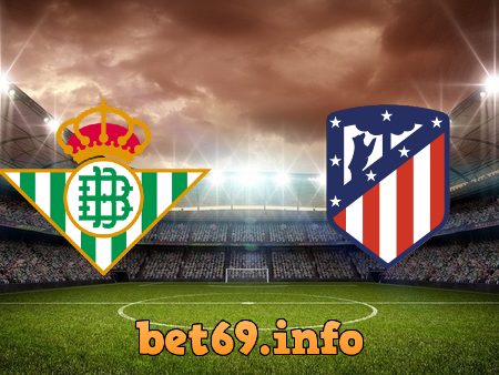 Soi kèo bóng đá Real Betis vs Atl Madrid – 02h00 – 12/04/2021