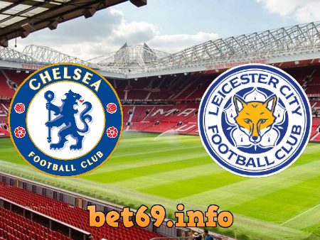 Soi kèo bóng đá Chelsea vs Leicester City – 02h15 – 19/05/2021