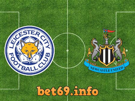 Soi kèo bóng đá Leicester City vs Newcastle Utd – 02h00 – 08/05/2021