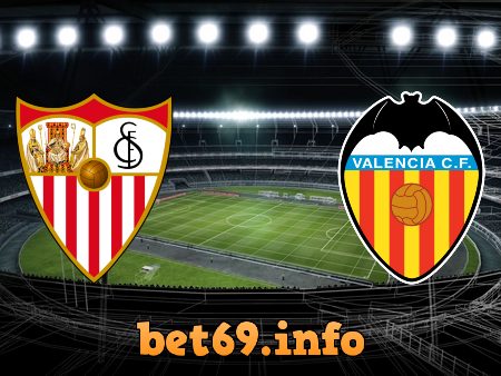 Soi kèo bóng đá Sevilla vs Valencia – 00h00 – 13/05/2021