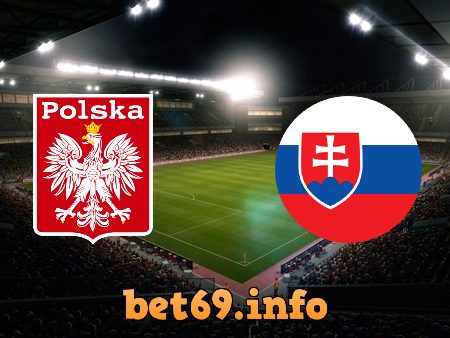 Soi kèo bóng đá Ba Lan vs Slovakia – 23h00 – 14/06/2021