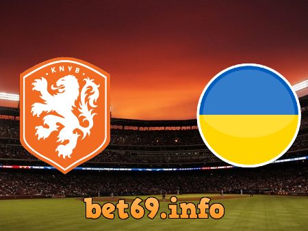 Soi kèo bóng đá Hà Lan vs Ukraine – 02h00 – 14/06/2021