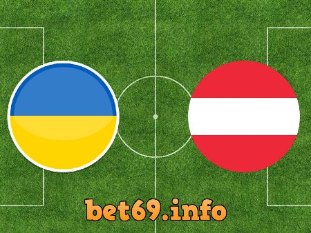 Soi kèo bóng đá Ukraine vs Áo – 23h00 – 21/06/2021