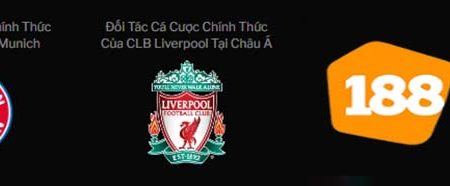 Liverpool FC và Bayern FC cùng đồng hành với 188bet tại khu vực châu Á