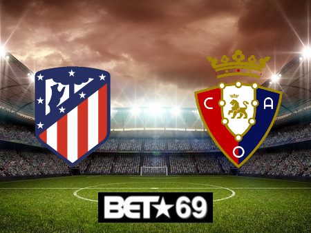 Soi kèo nhà cái Atl. Madrid vs Osasuna – 00h00 – 20/05/2024